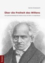 Über die Freiheit des Willens - Eine phänomenologische Untersuchung mit Arthur Schopenhauer
