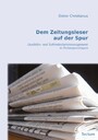 Dem Zeitungsleser auf der Spur - Qualitäts- und Zufriedenheitsmanagement in Zeitungsverlagen