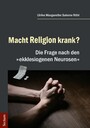 Macht Religion krank? - Die Frage nach den 'ekklesiogenen Neurosen'