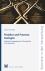 Projekte und Prozesse managen - Methodische Kompetenzen für Führungskräfte in der Verwaltung