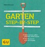 Garten step-by-step - selber planen, selber pflanzen, selber bauen: vom Baumarkt zum DIY-Projekt