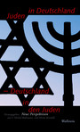 Juden in Deutschland - Deutschland in den Juden - Neue Perspektiven