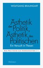 Ästhetik der Politik, Ästhetik des Politischen - Ein Versuch in Thesen