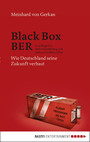 Black Box BER - Vom Flughafen Berlin Brandenburg und anderen Großbaustellen. Wie Deutschland seine Zukunft verbaut