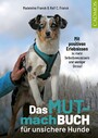 Das Mutmachbuch für unsichere Hunde - Mit positiven Erlebnissen zu mehr Selbstbewusstsein und weniger Stress
