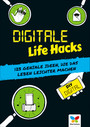 Digitale Life Hacks - 123 geniale Ideen, die das Leben leichter machen