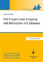 100 Fragen zum Umgang mit Menschen mit Demenz - Diagnostik & Symptome. Kommunikation & Hilfe. Krisen & Interventionen.