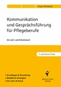 Kommunikation und Gesprächsführung für Pflegeberufe - Ein Lehr- und Arbeitsbuch. Grundlagen & Umsetzung. Modelle & Strategien. Für Lehre & Praxis.