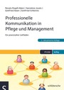 Professionelle Kommunikation in Pflege und Management - Ein praxisnaher Leitfaden