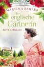 Die englische Gärtnerin - Rote Dahlien - Roman | Gärtnerin Charlotte zwischen Pflicht und Liebe