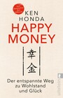 Happy Money - Der entspannte Weg zu Wohlstand und Glück | Der Bestseller aus Japan: So verändern Sie Ihren Umgang mit Geld und Finanzen zum Positiven