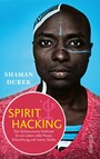 Spirit Hacking - Der Schamanische Schlüssel für ein Leben voller Power, Erleuchtung und innerer Stärke