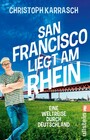 San Francisco liegt am Rhein - Eine Weltreise durch Deutschland