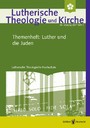 Lutherische Theologie und Kirche - 3/2017 - Einzelkapitel - »Luther und die Juden« im jüdisch-christlichen Dialog