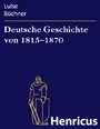 Deutsche Geschichte von 1815-1870 - Zwanzig Vorträge, gehalten in dem Alice-Lyceum zu Darmstadt