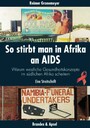 So stirbt man in Afrika an Aids - Warum westliche Gesundheitskonzepte im südlichen Afrika scheitern. Eine Streitschrift