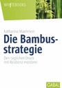 Die Bambusstrategie - Den täglichen Druck mit Resilienz meistern
