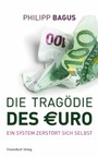 Die Tragödie des Euro - Ein System zerstört sich selbst