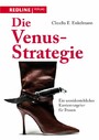 Die Venus-Strategie - Ein unwiderstehlicher Karriereratgeber für Frauen