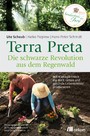 Terra Preta. Die schwarze Revolution aus dem Regenwald - Mit Klimagärtnern die Welt retten und gesunde Lebensmittel produzieren