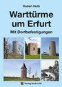 Warttürme um Erfurt - Warttürme und Dorfbefestigungen der Umgegend von Erfurt