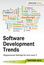 Software Development Trends: Wegweisende Beiträge für eine neue IT - Wegweisende Beiträge für eine neue IT