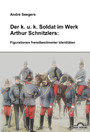 Der k.u.k Soldat im Werk Arthur Schnitzlers: Figurationen fremdbestimmter Identitäten