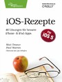 iOS Rezepte: 40 Lösungen für bessere iPhone- & iPad-Apps