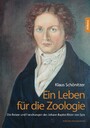 Ein Leben für die Zoologie - Die Reisen und Forschungen des Johann Baptist Ritter von Spix