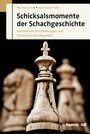 Schicksalsmomente der Schachgeschichte - Dramatische Entscheidungen und historische Wendepunkte