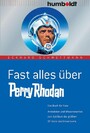 Fast alles über Perry Rhodan - Das Buch für Fans. Anekdoten und Wissenswertes zum Jubiläum der größten SF-Serie des Universums