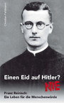 Einen Eid auf Hitler? NIE - Franz Reinisch: Ein Leben für die Menschenwürde