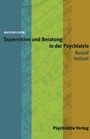 Basiswissen: Supervision und Beratung in der Psychiatrie