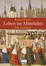 Leben im Mittelalter - Ein Lexikon