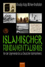 Islamischer Fundamentalismus - Von der Urgemeinde bis zur Deutschen Islamkonferenz