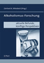 Alkoholismus-Forschung - aktuelle Befunde, künftige Perspektiven - Beiträge des Akademischen Abschiedssymposiums für Prof. Dr. med. Jobst Böning