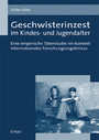 Geschwisterinzest im Kindes- und Jugendalter - Eine empirische Täterstudie im Kontext internationaler Forschungsergebnisse