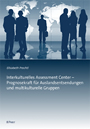 Interkulturelle Assessment Center - Prognosekraft für Auslandsentsendungen und multikulturelle Gruppen