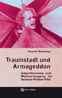 Traumstadt und Armageddon - Zukunftsvision und Weltuntergang im Science-Fiction-Film