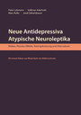 Neue Antidepressiva, atypische Neuroleptika - Risiken, Placebo-Effekte, Niedrigdosierung und Alternativen. Mit einem Exkurs zur Wiederkehr des Elektroschocks