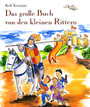 Das große Buch von den kleinen Rittern - Mit Rolf Krenzer und Martin Göth auf Entdeckungsreise in die Welt der Ritter