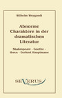 Abnorme Charaktere in der dramatischen Literatur - Shakespeare - Goethe - Ibsen - Gerhart Hauptmann