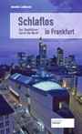 Schlaflos in Frankfurt - Der Stadtführer durch die Nacht