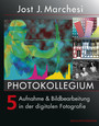 PHOTOKOLLEGIUM 5 - Aufnahme & Bildbearbeitung in der digitalen Fotografie