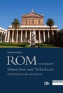 Rom - eine Biografie - Menschen und Schicksale von Romulus bis Mussolini