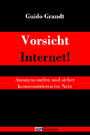 Vorsicht Internet! - Anonym surfen und sicher kommunizieren im Netz