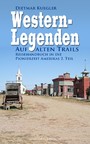 Western-Legenden - Auf alten Trails - Reisehandbuch in die Pionierzeit Amerikas 2. Teil