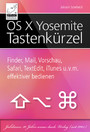 OS X Yosemite Tastaturkurzbefehle - Finder, Mail, Safari, Vorschau, TextEdit, iTunes und vieles mehr effektiver bedienen