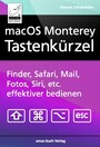 macOS Monterey Tastenkürzel - Finder, Safari, Mail, Fotos, Musik, Siri, etc. effektiver bedienen,