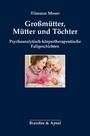 Großmütter, Mütter und Töchter - Psychoanalytisch-körpertherapeutische Fallgeschichten